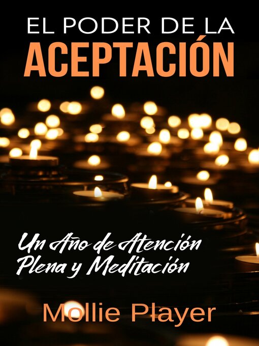 Title details for El Poder de la Aceptación--Un Año de Atención Plena y Meditación by Mollie Player - Available